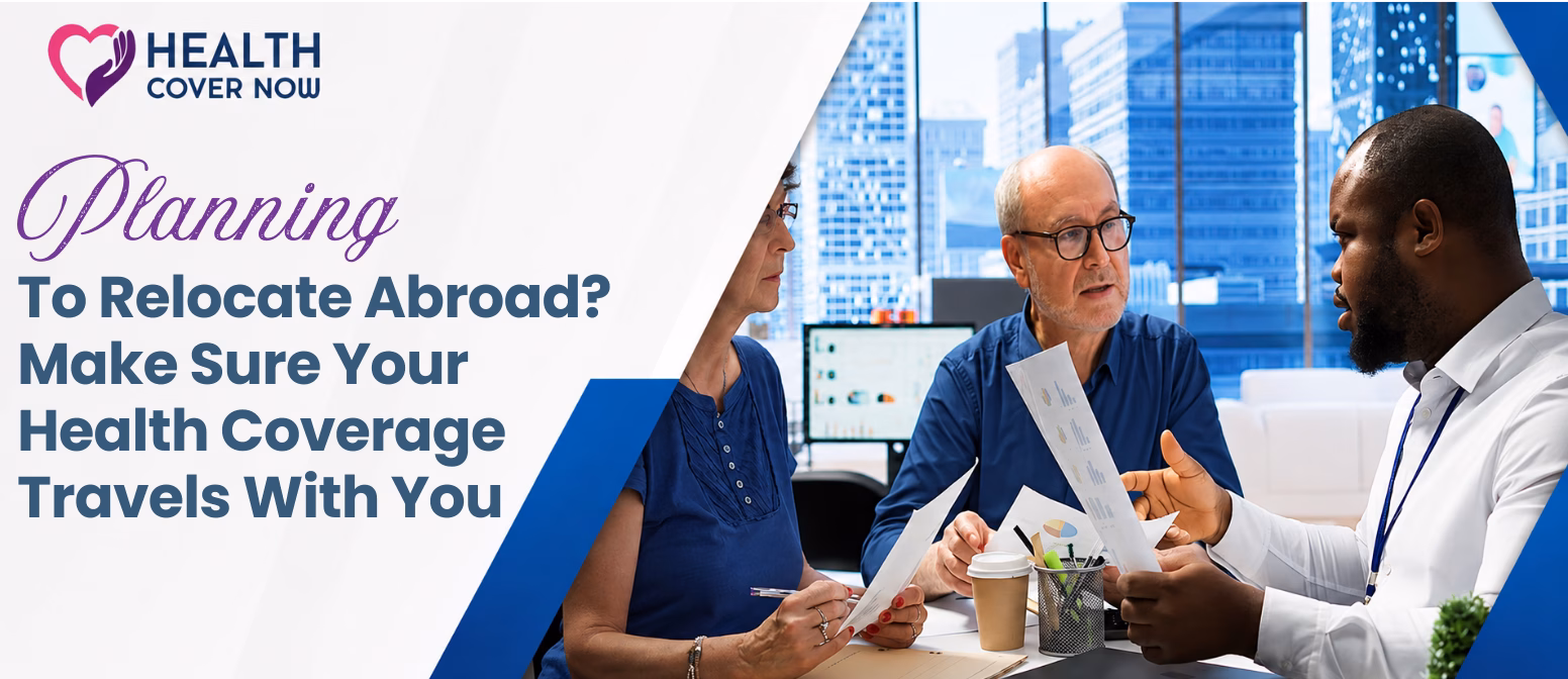 Planning To Relocate Abroad? Make Sure Your Health Coverage Travels With You
