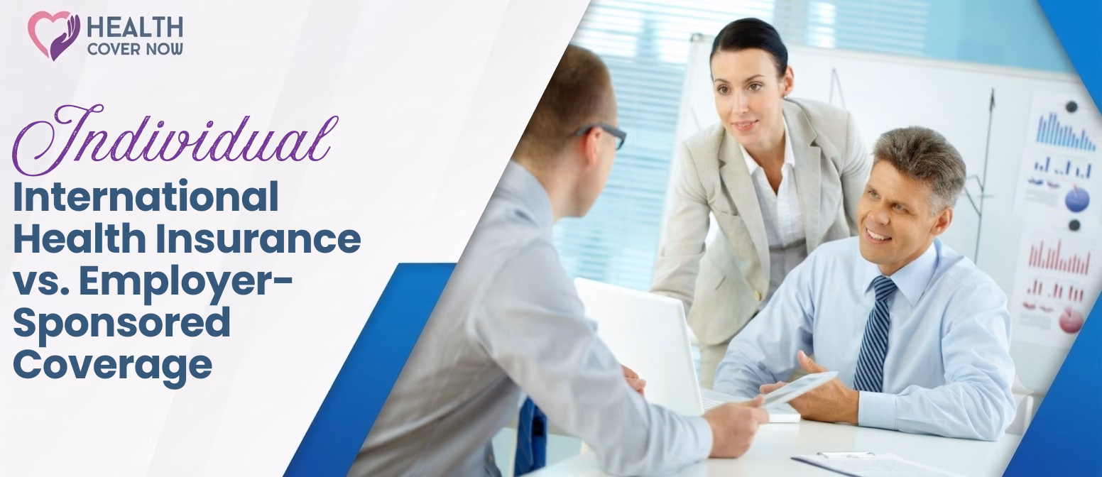 Individual International Health Insurance vs. Employer-Sponsored Coverage
